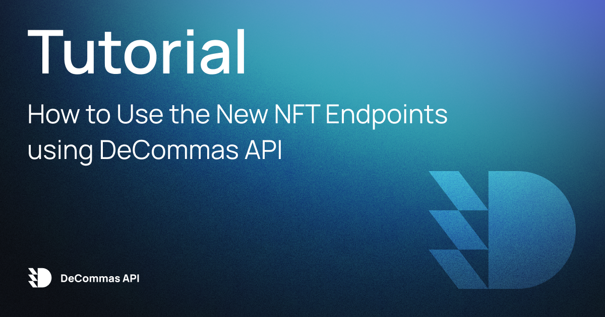 Tutorial: How to Use the New NFT Endpoints using DeCommas API