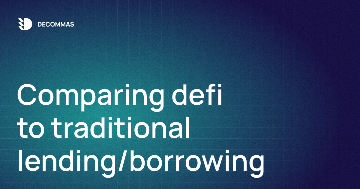 Comparing defi to traditional lending/borrowing