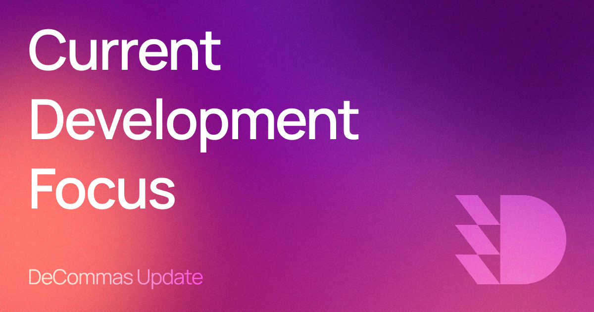 DeCommas Update –  Current Development Focus