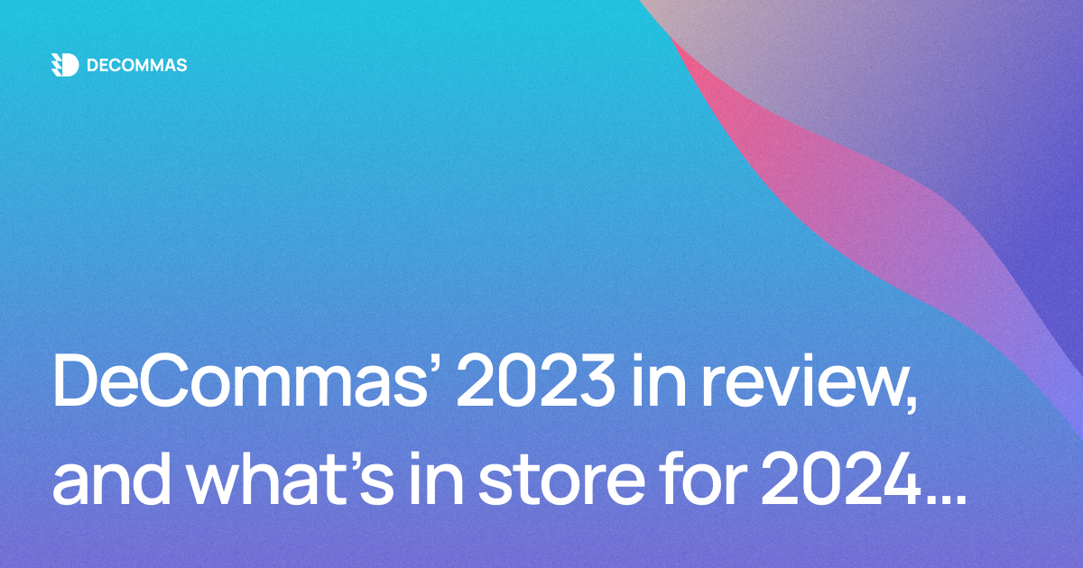 DeCommas’ 2023 in review, and what’s in store for 2024…