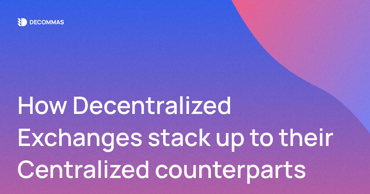 How Decentralized Exchanges Stack Up to Their Centralized Counterparts
