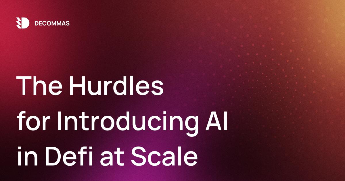 The Hurdles for Introducing AI in Defi at Scale