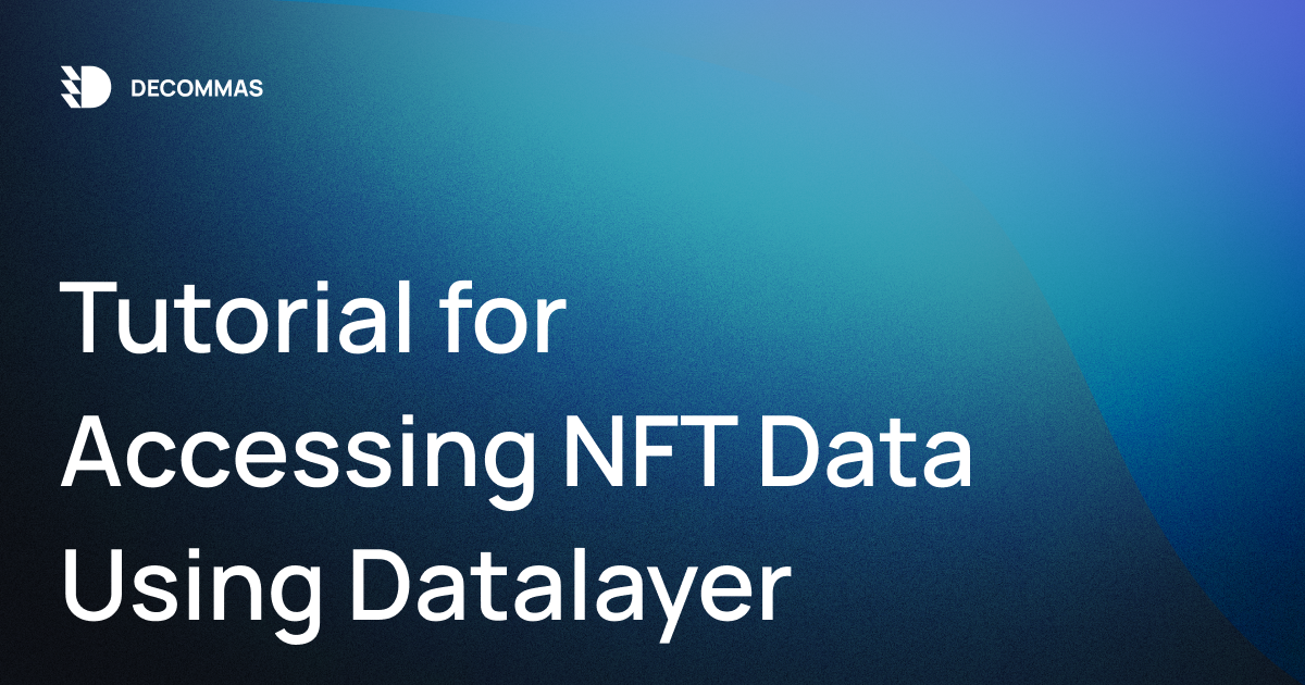 post-Tutorial for Accessing NFT Data Using Datalayer